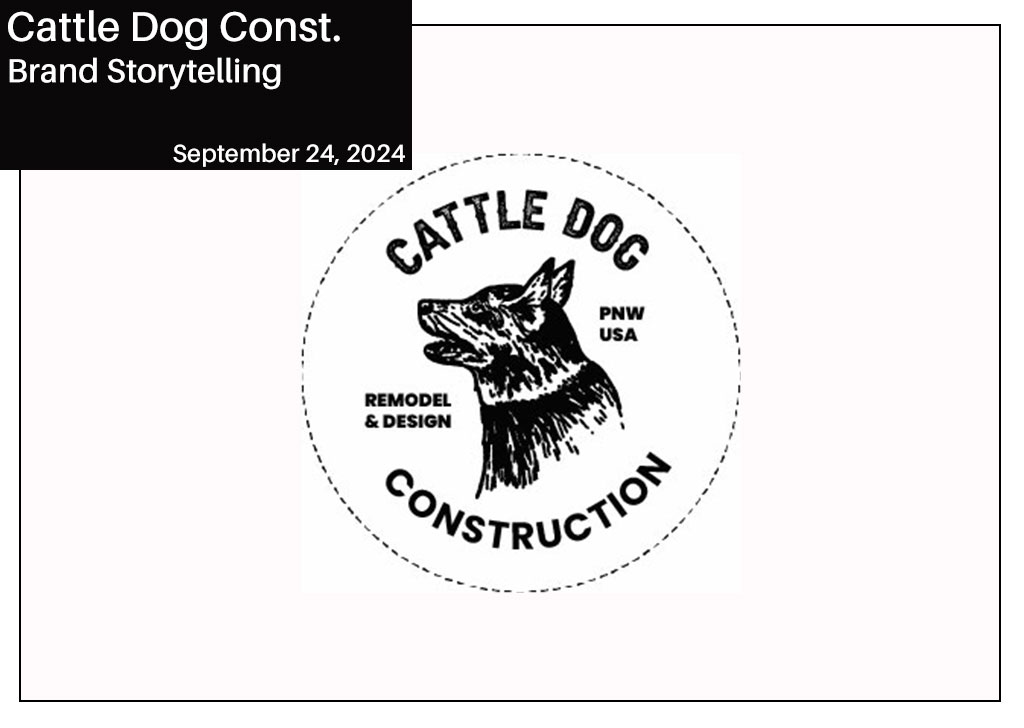 Cattle Dog Construction - Brand Storytelling by Travis Knight