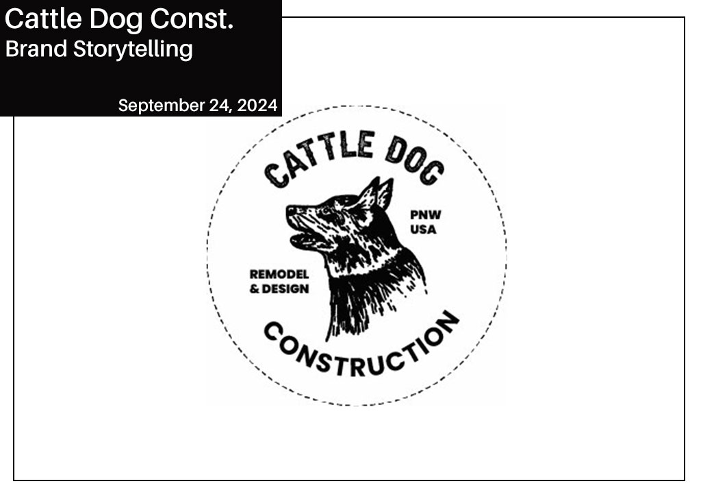 Cattle Dog Construction - Brand Storytelling by Travis Knight